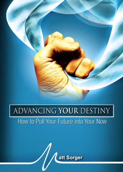 Advancing Your Destiny (MP3) - Matt Sorger Ministries