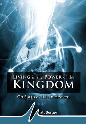 Living in the Power of the Kingdom (MP3) - Matt Sorger Ministries