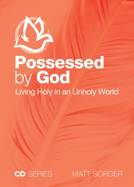 Possessed By God - Living Holy In An Unholy World (MP3) - Matt Sorger Ministries