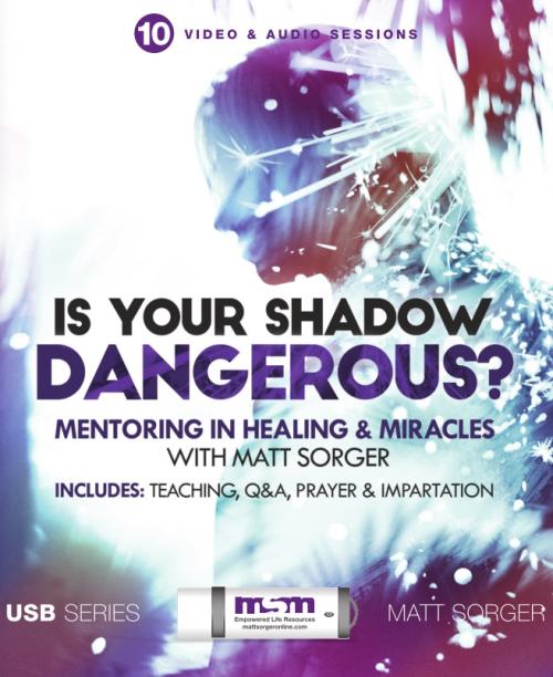 Is Your Shadow Dangerous? Mentoring in Healing & Miracles (USB) - Matt Sorger Ministries